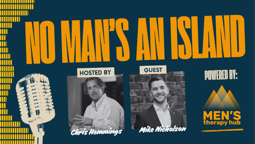Episode 34 of No Man's an Island with Chris Hemmings and Mike Nicholson from Progressive Masculinity